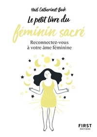 Yaël Catherinet-Buk - Le petit livre du féminin sacré - Reconnectez-vous à votre âme féminine.