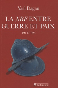 Yaël Dagan - La Nouvelle Revue française entre guerre et paix - 1914-1925.