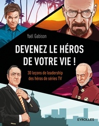 Devenez le héros de votre vie! - 30 leçons de leadership des héros de séries TV.pdf