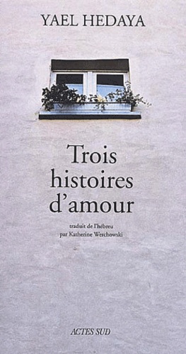 Yael Hedaya - Trois Histoires D'Amour.