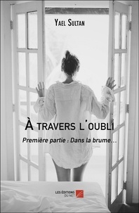 Yael Sultan - À travers l'oubli - Première partie : Dans la brume….