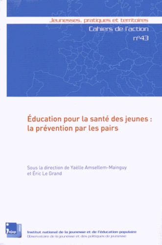 Yaëlle Amsellem-Mainguy et Eric Le Grand - Education pour la santé des jeunes : la prévention par les pairs.
