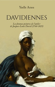 Yaelle Arasa - Davidiennes - Les femmes peintres de l'atelier de Jacques-Louis David (1768-1825).