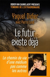 Yaguel Didier - Le futur existe déjà.