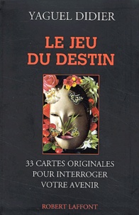 Yaguel Didier - Le Jeu Du Destin. 33 Cartes Originales Pour Interroger Votre Avenir.