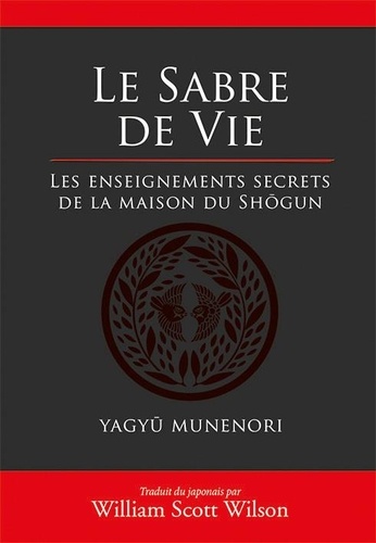 Yagyû Munenori - Le sabre de vie - Les enseignements secrets de la maison du Shôgun.