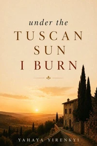 Under tThe Tuscan Sun, I Burn
