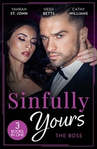 Yahrah St. John et Heidi Betts - Sinfully Yours: The Boss - At the CEO's Pleasure (The Stewart Heirs) / Secrets, Lies &amp; Lullabies / Her Impossible Boss.