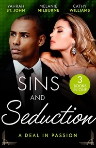 Yahrah St. John et Melanie Milburne - Sins And Seduction: A Deal In Passion - His Marriage Demand (The Stewart Heirs) / The Tycoon's Marriage Deal / Legacy of His Revenge.