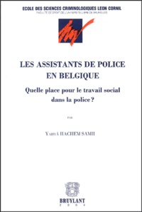 Yahyâ Hachem Samii - Les assistants de police en Belgique - Quelle place pour le travail social dans la police ?.