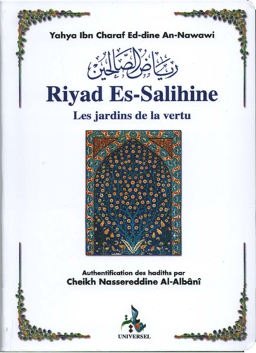 Yahya Ibn Charaf Ed-dine An-Nawawi - Riyad Es-Salihine, les jardins de la vertu.