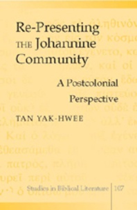 Yak-hwee Tan - Re-Presenting the Johannine Community - A Postcolonial Perspective.