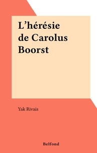 Yak Rivais - L'hérésie de Carolus Boorst.