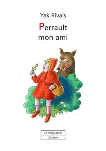 Yak Rivais - Perrault mon ami (10 contes).