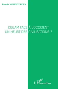 L'islam face à l'occident : un heurt des civilisations ?