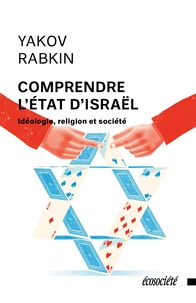 Yakov Rabkin - Comprendre l'État d'Israël - Idéologie, religion et société.