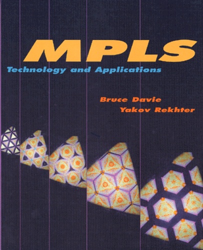 Yakov Rekhter et Bruce Davie - Mpls. Technology And Applications.