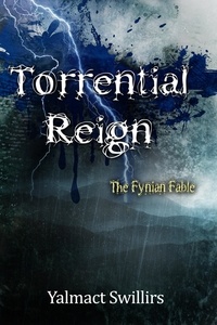  Yalmact Swillirs - Torrential Reign - The Fynian Fable, #2.