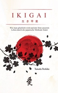 Télécharger des livres google pdf IKIGAI: Wie man glücklich wird und den Sinn unserem Leben durch die japanische Methode findet 9798215706169 (Litterature Francaise) PDB