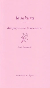 Le sakura, dix façons de le préparer