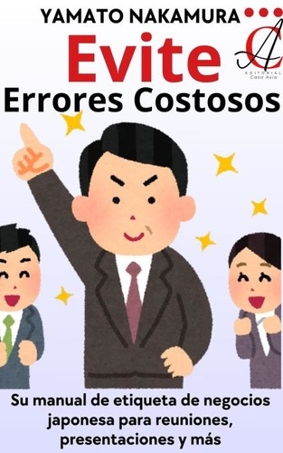  Yamato Nakamura - Evite Errores Costosos: Su manual de etiqueta de negocios japonesa para reuniones, presentaciones y más.