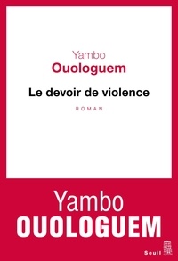 Yambo Ouologuem - Le devoir de violence.