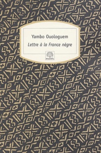 Yambo Ouologuem - Lettre à la France nègre.