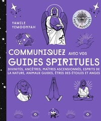 Yamile Yemoonyah - Communiquez avec vos guides spirituels - Divinités, ancêtres, maîtres ascencionnés, esprits de la nature, animaux guides, êtres des étoiles et anges.