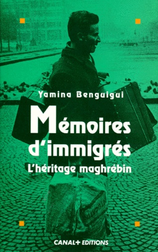 Yamina Benguigui - Memoires D'Immigres. L'Heritage Maghrebin.