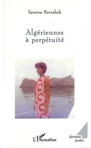 Yamina Berrabah - Algériennes à perpétuité.