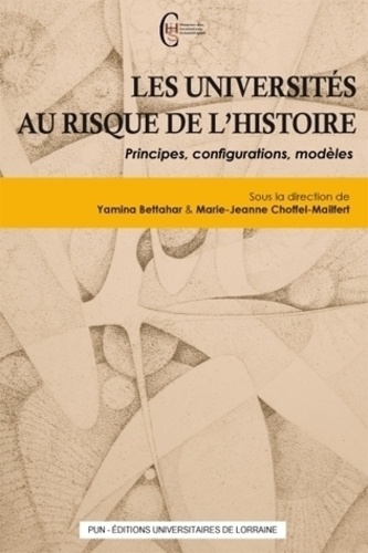 Yamina Bettahar et Marie-Jeanne Choffel-Mailfert - Les universités au risque de l'Histoire - Principes, configurations, modèles.