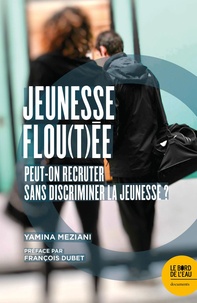Yamina Meziani - Jeunesse flou(t)ée - Peut-on recruter sans discriminer la jeunesse ?.