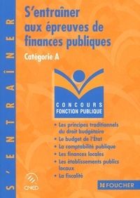 Yamina Reynaud et Jean-Pierre Reynaud - S'entraîner aux épreuves de finances publiques - Catégorie A.