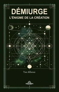  Yan Alforrez - Démiurge - L'énigme de La Création.