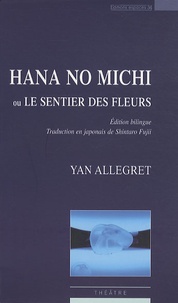 Yan Allegret - Hana no Michi ou Le sentier des fleurs - Edition bilingue français-japonais.