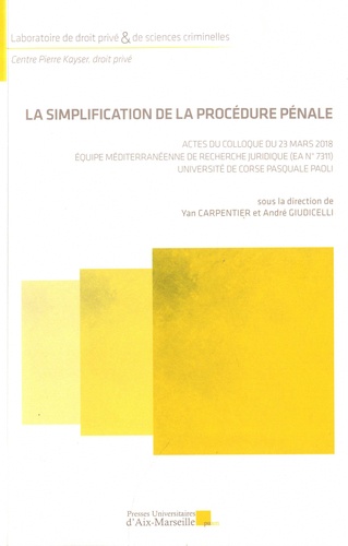 La simplification de la procédure pénale. Actes du colloque du 23 mars 2018 Equipe méditerranéenne de recherche juridique (EA N° 7311), Université de Corse Pasquale Paoli