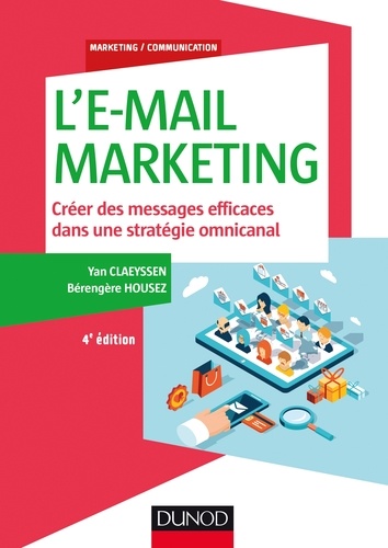 L'E-mail marketing - 4e éd.. Créer des messages efficaces dans une stratégie omnicanal