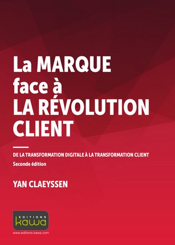 Yan Claeyssen - La marque face à la révolution client - De la transformation digitale à la transformation client.
