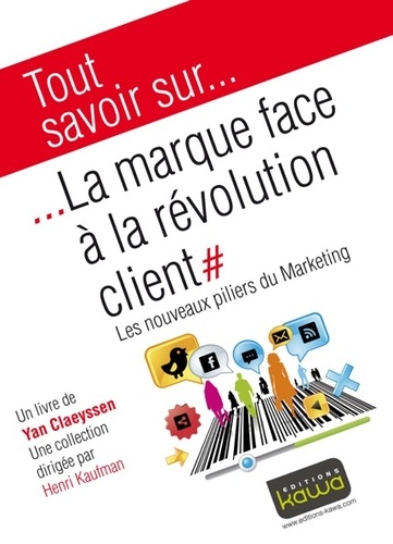 Yan Claeyssen - La marque face à la révolution client - Les nouveaux piliers du marketing.
