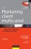 Le marketing client multicanal - 3e éd.. Prospection, fidélisation et reconquête du client 3e édition