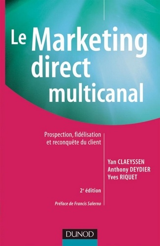Yan Claeyssen et Anthony Deydier - Le marketing direct multicanal - 2e éd. - Prospection, fidélisation et reconquête du client.