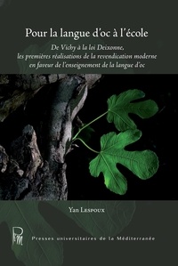 Yan Lespoux - Pour la langue d'oc à l'école - De Vichy à la loi Deixonne, les premières réalisations de la revendication moderne en faveur de l'enseignement de la langue d'oc.