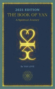 The Book Of Yan - A Spiritual Journey - 2025 Edition