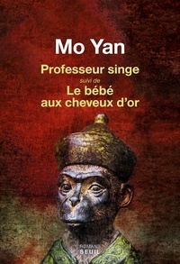 Yan Mo - Professeur Singe - Suivi de Le bébé aux cheveux d'or.