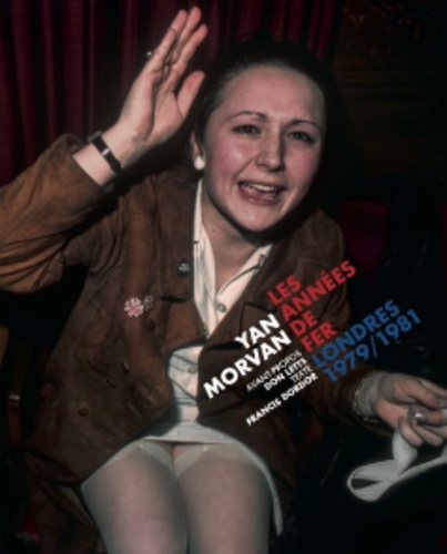 Yan Morvan et Don Letts - LES ANNÉES DE FER - Londres 1979-1981.