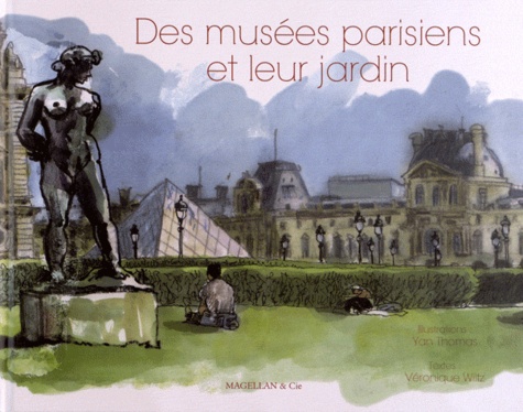 Yan Thomas et Véronique Wiltz - Des musées parisiens et leur jardin.