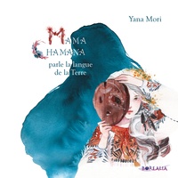 Yana Mori - Mama Chamana parle la langue de la Terre.