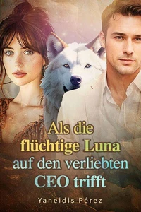 Als die flüchtige Luna auf den verliebten CEO trifft
