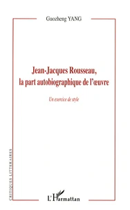 Jean-Jacques Rousseau, la part autobiographique de l'oeuvre
