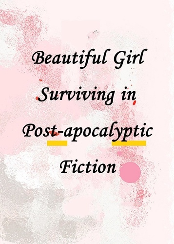  Yang Liu - Beautiful Girl Surviving in Post-apocalyptic Fiction.